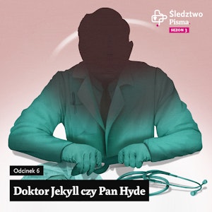 Śledztwo Pisma 3. Odcinek 6: Doktor Jekyll czy pan Hyde