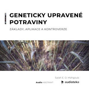 Geneticky upravené potraviny. Základy, aplikace a kontroverze