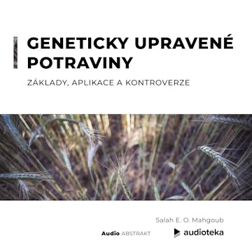 Geneticky upravené potraviny. Základy, aplikace a kontroverze