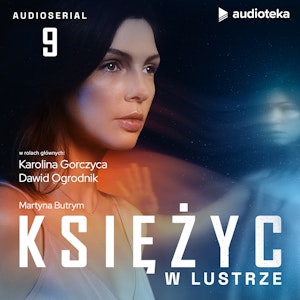 Księżyc w lustrze. Odcinek 9