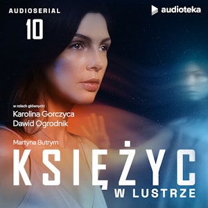 Księżyc w lustrze. Odcinek 10