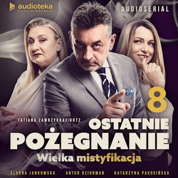 Ostatnie pożegnanie. Wielka mistyfikacja. Odcinek 8