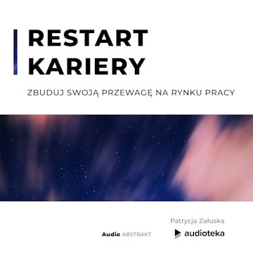 Restart kariery. Zbuduj swoją przewagę na rynku pracy