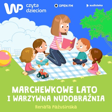 WP Czyta Dzieciom: Renata Pażusinska „Marchewkowe lato i warzywna Nudobraźnia”