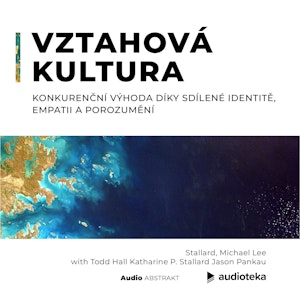 Vztahová kultura. Konkurenční výhoda díky sdílené identitě, empatii a porozumění