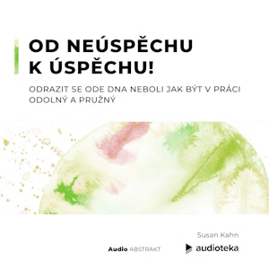 Od neúspěchu k úspěchu! Odrazit se ode dna neboli jak být v práci odolný a pružný