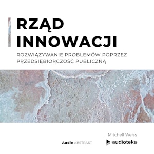 Rząd innowacji. Rozwiązywanie problemów poprzez przedsiębiorczość publiczną