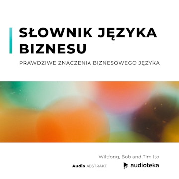 Słownik języka biznesu. Prawdziwe znaczenia biznesowego języka