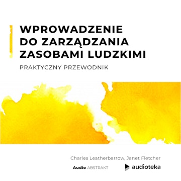 Wprowadzenie do Zarządzania Zasobami Ludzkimi. Praktyczny przewodnik