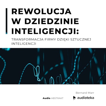 Rewolucja w dziedzinie inteligencji: transformacja firmy dzięki sztucznej inteligencji