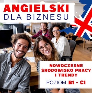 Angielski dla biznesu - Nowoczesne środowisko pracy i trendy