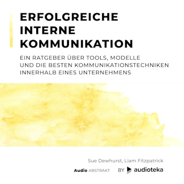 Erfolgreiche interne Kommunikation Ein Ratgeber über Tools, Modelle und die besten Kommunikationstechniken innerhalb eines Unternehmens 