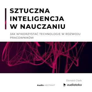 Sztuczna inteligencja w nauczaniu. Jak wykorzystać technologie w rozwoju pracowników