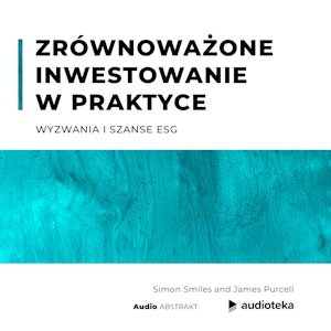 Zrównoważone inwestowanie w praktyce. Wyzwania i szanse ESG