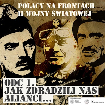 Polacy na frontach II wojny światowej. Odcinek 1. Jak zdradzili nas alianci?