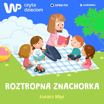 WP Czyta Dzieciom:  Łukasz Błąd, „Roztropna Znachorka”