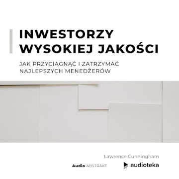 Inwestorzy wysokiej jakości Jak przyciągnąć i zatrzymać najlepszych menedżerów