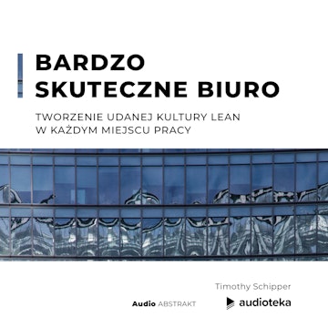 Bardzo skuteczne biuro. Tworzenie udanej kultury Lean w każdym miejscu pracy