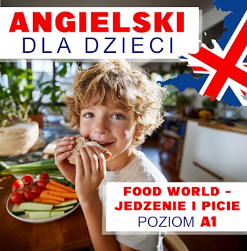 Angielski dla dzieci. Food World – Jedzenie i picie
