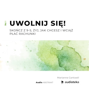 Uwolnij się! Skończ z 9-5, żyj, jak chcesz i wciąż płać rachunki