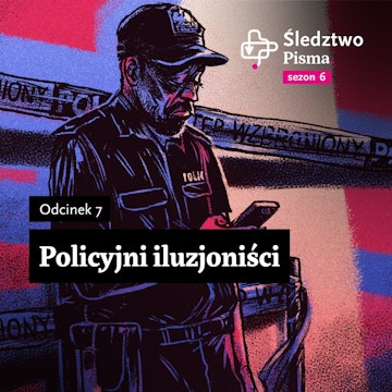 Śledztwo Pisma 6. Odcinek 7: Policyjni iluzjoniści