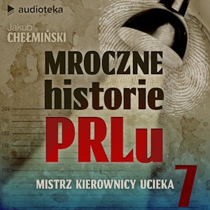 Mroczne historie PRL-u. Odcinek 7. Mistrz kierownicy ucieka