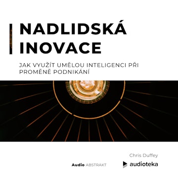 Nadlidská inovace. Jak využít umělou inteligenci při proměně podnikání.