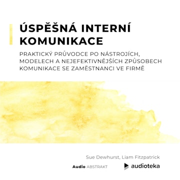 Úspěšná interní komunikace. Praktický průvodce po nástrojích, modelech a nejefektivnějších způsobech komunikace se zaměstnanci ve firmě