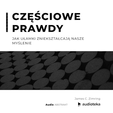 Częściowe prawdy Jak ułamki zniekształcają nasze myślenie