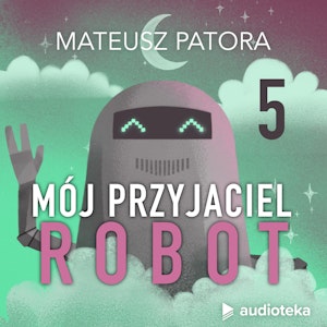 Mój przyjaciel robot. Odcinek 5