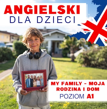 Angielski dla dzieci. My Family – Moja rodzina i dom