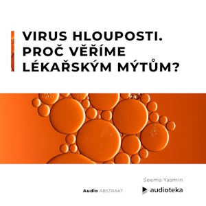 Virus hlouposti. Proč věříme lékařským mýtům?