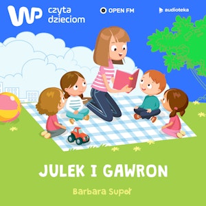 WP Czyta Dzieciom:  Barbara Supeł „Julek i gawron”