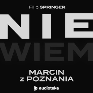 Nie Wiem Odcinek 32:  Marcin z Poznania