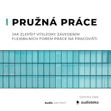 Pružná práce  Jak zlepšit výsledky zavedením flexibilních forem práce na pracovišti