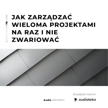 Jak zarządzać wieloma projektami na raz i nie zwariować