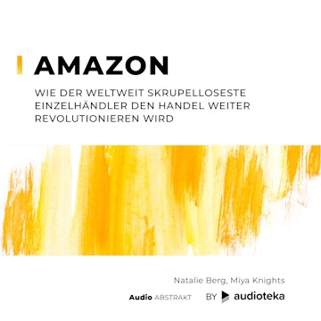 Amazon. Wie der weltweit skrupelloseste Einzelhändler den Handel weiter revolutioneren wird