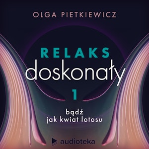 Relaks doskonały. Sesja 1: bądź jak kwiat lotosu