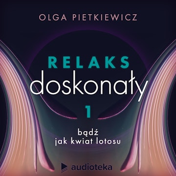 Relaks doskonały. Sesja 1: bądź jak kwiat lotosu