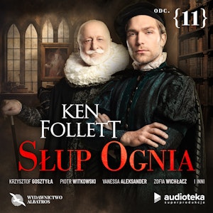 Słup ognia. Odcinek 11, Ken Follett