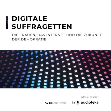 Digitale Suffragetten. Die Frauen, das Internet und die Zukunft der Demokratie