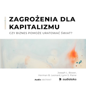 Zagrożenia dla kapitalizmu  Czy biznes pomoże uratować świat?