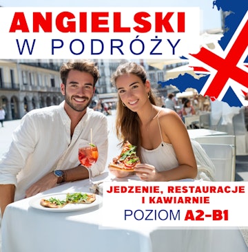 Angielski w podróży. Jedzenie, restauracje i kawiarnie