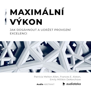 Maximální výkon. Jak dosáhnout a udržet provozní excelenci