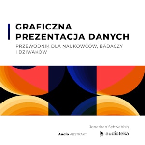 Graficzna prezentacja danych. Przewodnik dla naukowców, badaczy i dziwaków