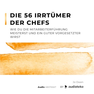 Die 56 Irrtümer der Chefs: Wie du die Mitarbeiterführung meisterst und ein guter Vorgesetzter wirst.