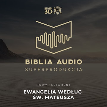 Ewangelia według św. Mateusza. Biblia Audio Superprodukcja w dźwięku 3D - wybrane księgi.