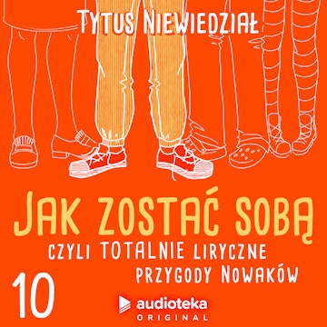 Jak zostać sobą, czyli totalnie liryczne przygody Nowaków. Odcinek 10: Zemsta jest alkaliczna audiobook, Tytus Niewiedział