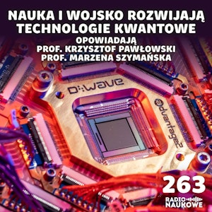 #263 Technologie kwantowe – tu każdy rok otwiera nową epokę | prof. K. Pawłowski, prof. M. Szymańska, Karolina Głowacka