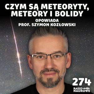 Meteoryty – nieprzewidywalne dary niebios | prof. Szymon Kozłowski, Karolina Głowacka